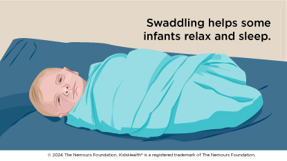 Swaddling helps some infants relax and sleep.